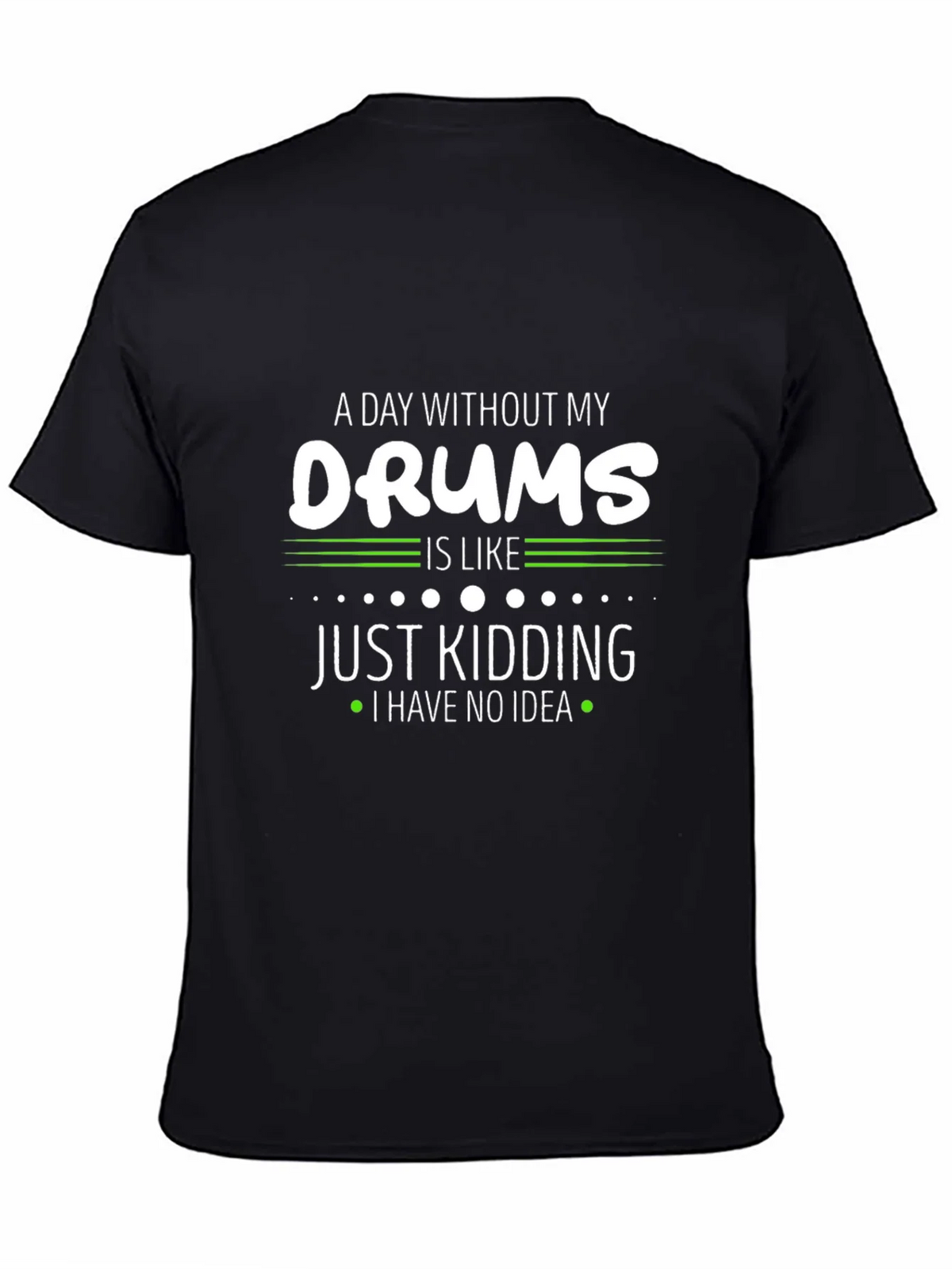 A Day Without My Drums T-Shirt product image 4