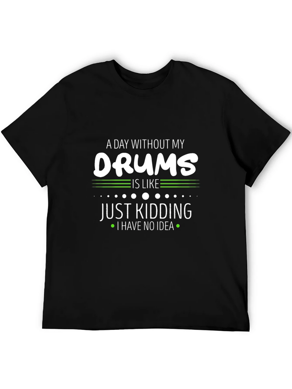 A Day Without My Drums T-Shirt product image 5