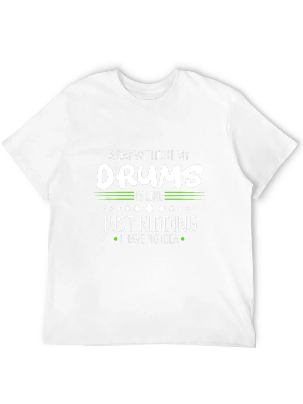A Day Without My Drums T-Shirt product image 11