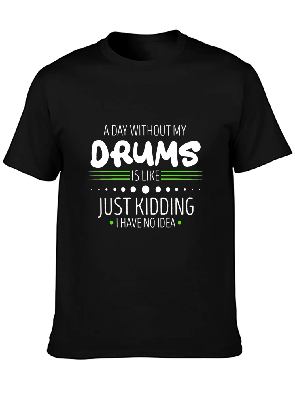 A Day Without My Drums T-Shirt product image 3