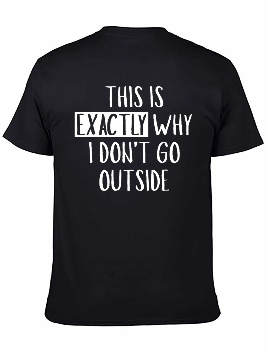 Funny Exactly Why I Dont Go Outside Black T-Shirt product image 1
