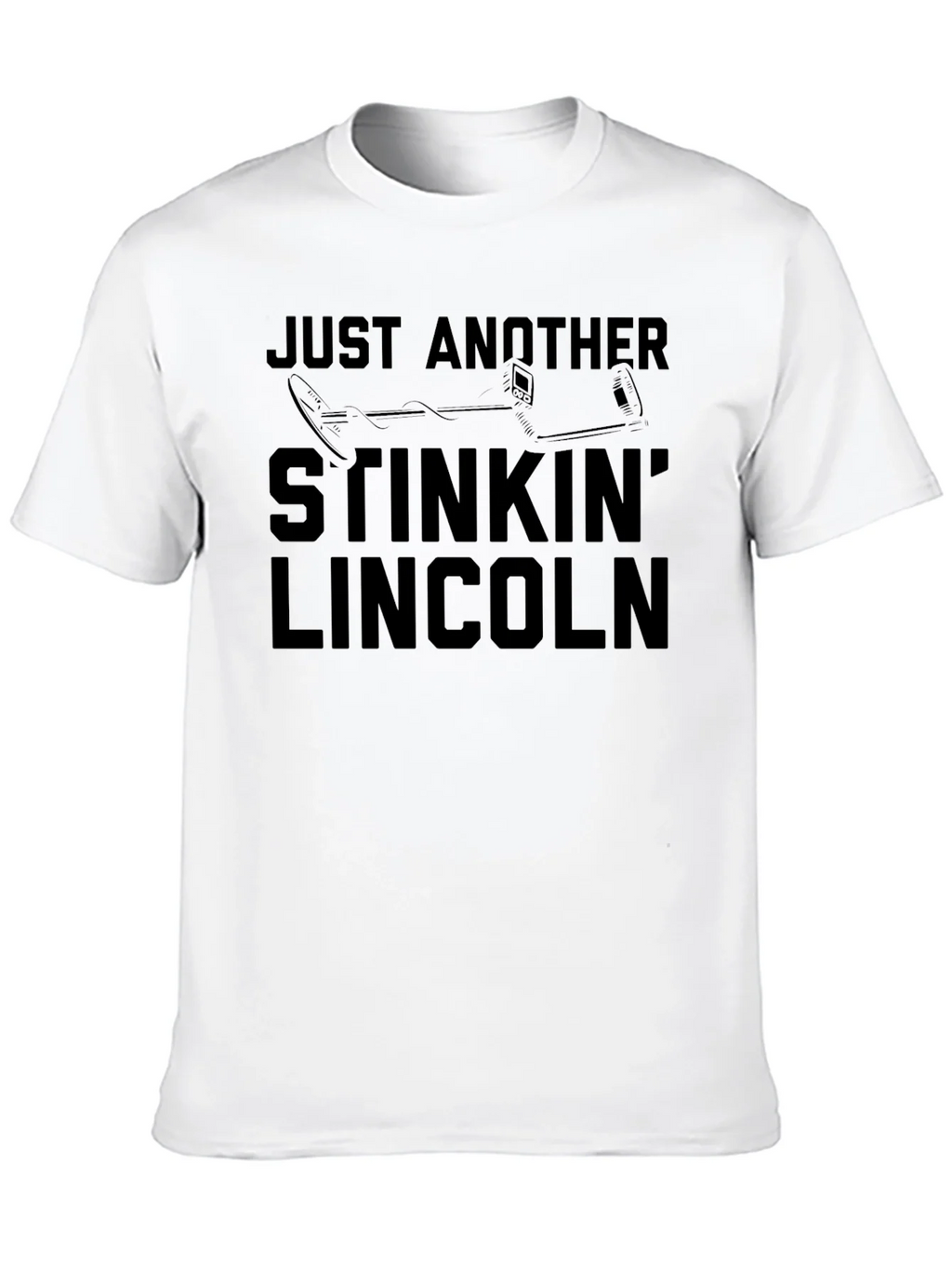 Just Another Stinkin Lincoln Funny Metal Detecting T-Shirt product image 8