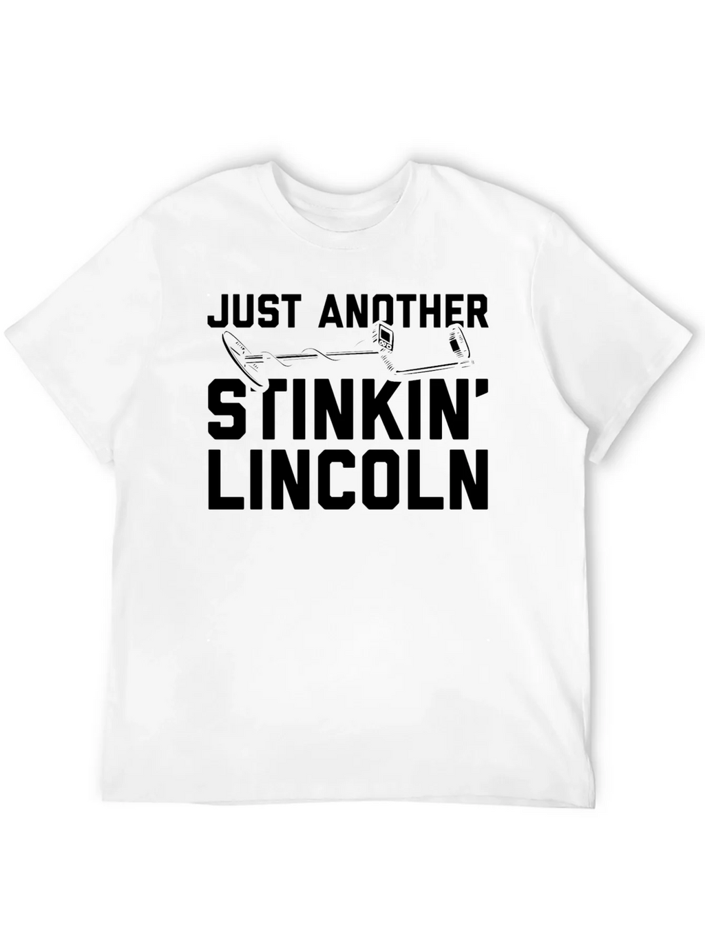 Just Another Stinkin Lincoln Funny Metal Detecting T-Shirt product image 10