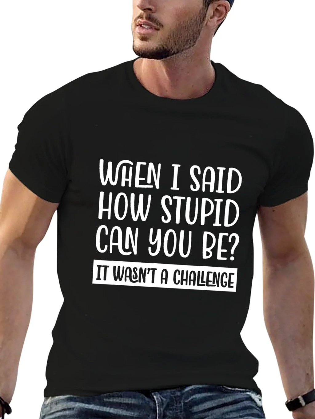 Funny Sarcastic T-Shirt - How Stupid Can You Be? product image 6