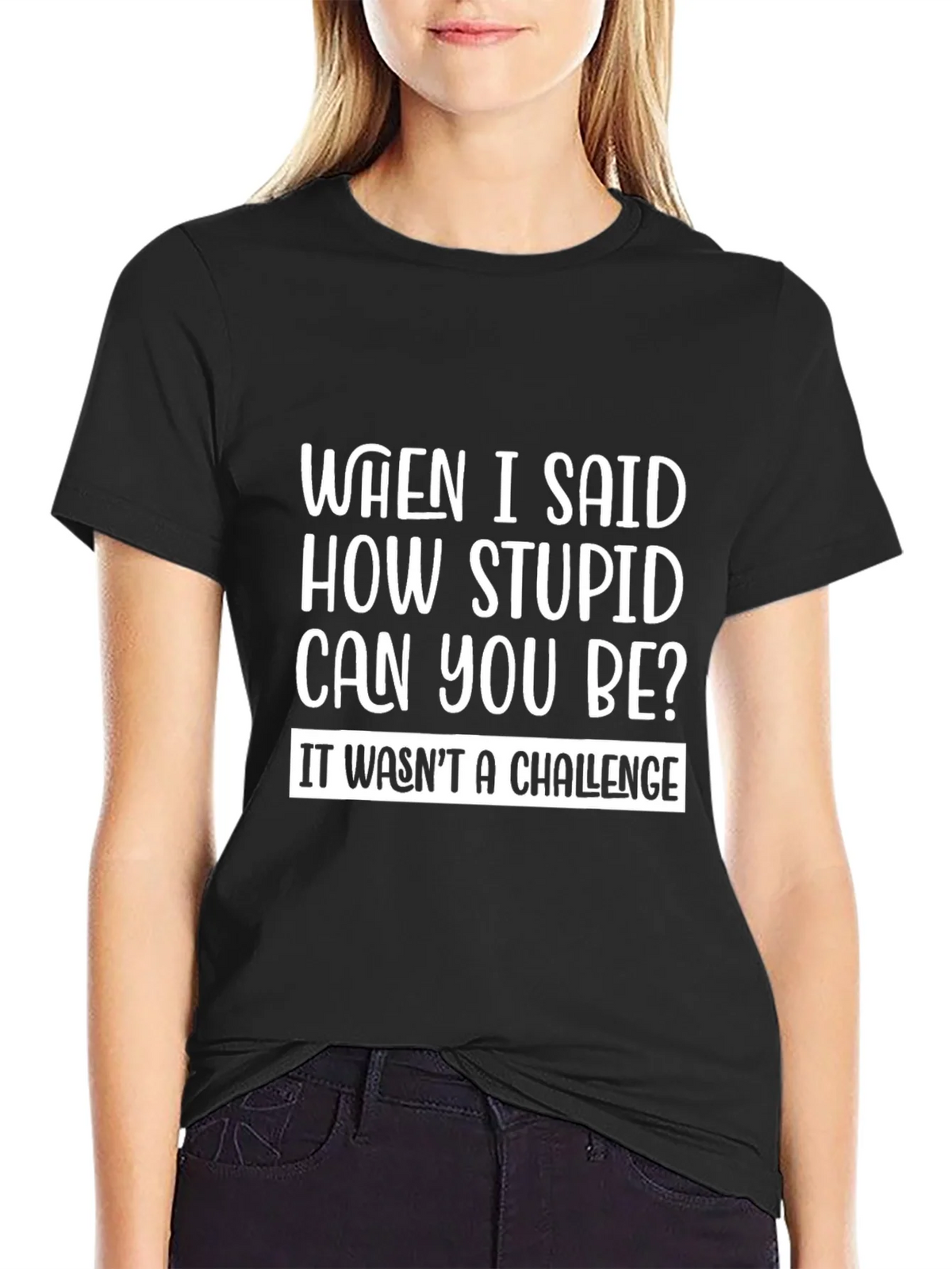 Funny Sarcastic T-Shirt - How Stupid Can You Be? product image 2